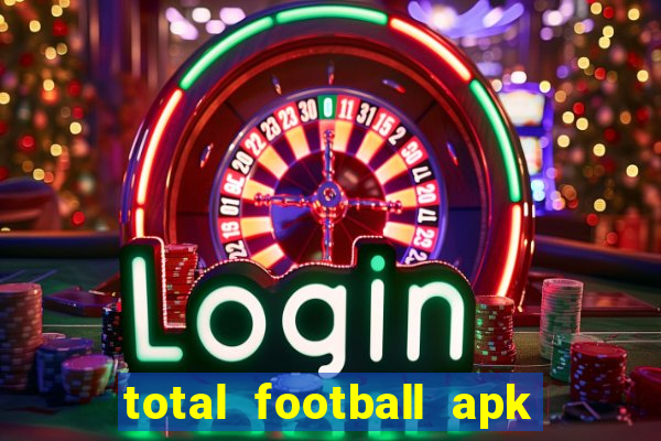 total football apk mod dinheiro infinito